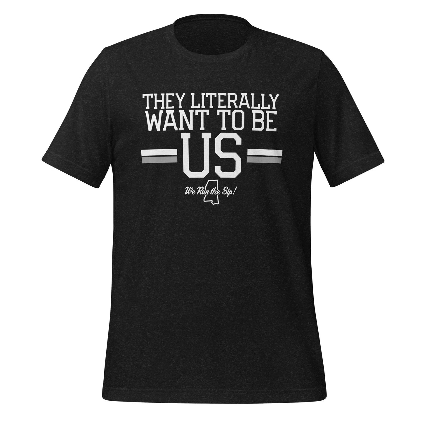 State They Literally Want to be Us T-Shirt