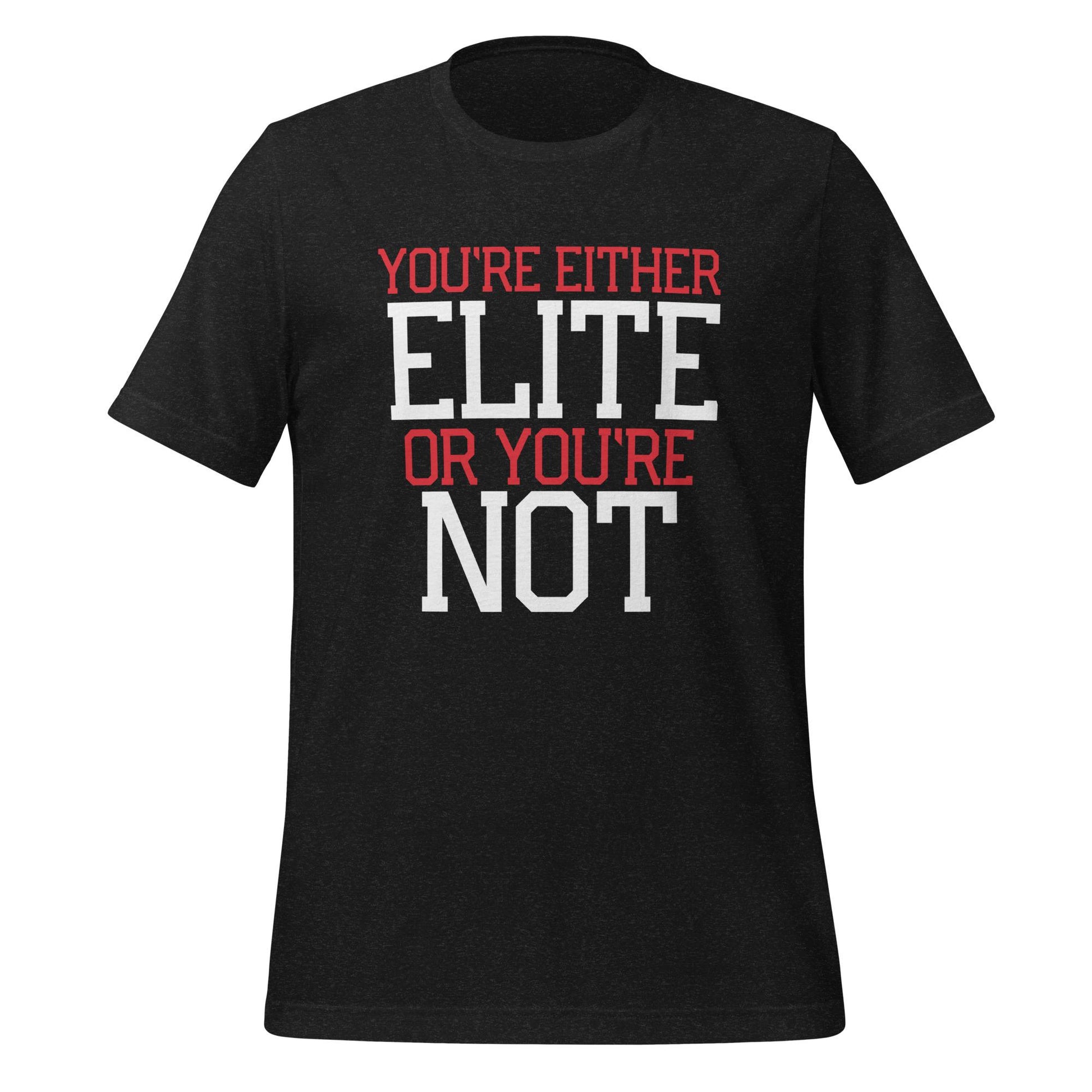 You&#39;re Either Elite or You&#39;re Not T-Shirt